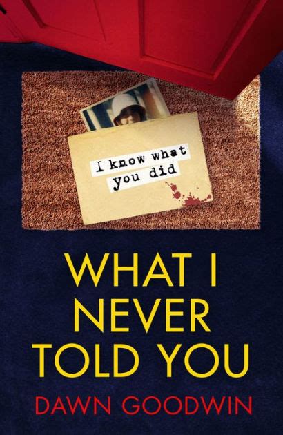What I Never Told You By Dawn Goodwin NOOK Book EBook Barnes Noble
