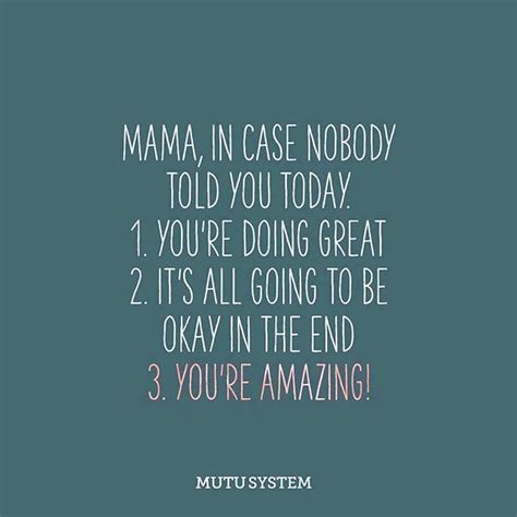 Mama In Case Nobody Told You Today Youre Doing Great Its All Going
