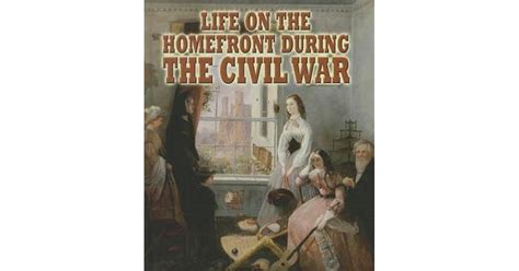 Life On The Homefront During The Civil War By Melissa J Doak