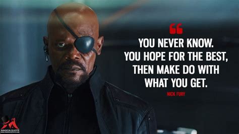 Nick Fury You Never Know You Hope For The Best Then Make Do With