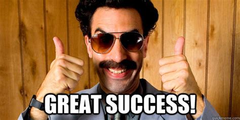 Great Success Borat Quickmeme