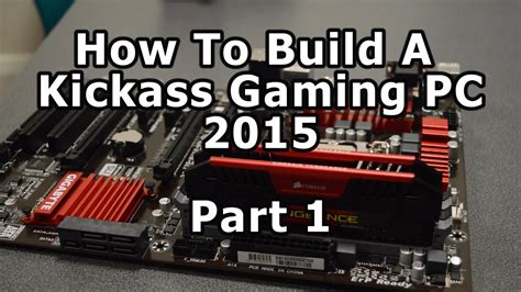 How To Build A Kickass Gaming Pc Part 1 Youtube