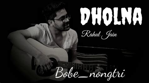 Dholna Unplugged Cover Song Rahul Jain Youtube