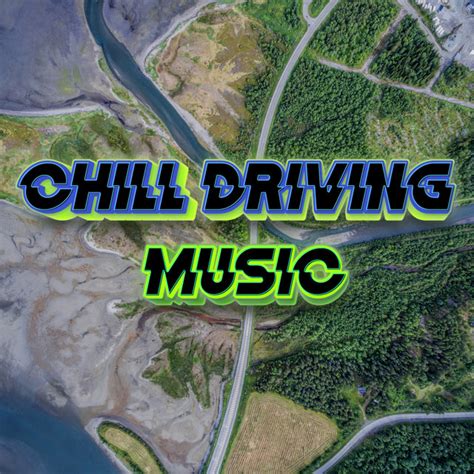 Chill Music For Driving Song And Lyrics By Chill Driving Music Chill
