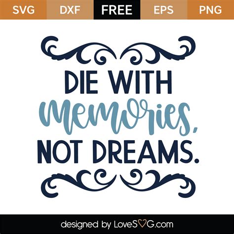 Hayallerinle değil anılarınla öl anlamına gelen bir söz. Free Die With Memories Not Dreams SVG Cut File | Lovesvg.com