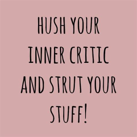 Hush Your Inner Critic And Strut Your Stuff Motivation Shirt Hush Hush Inner Critic