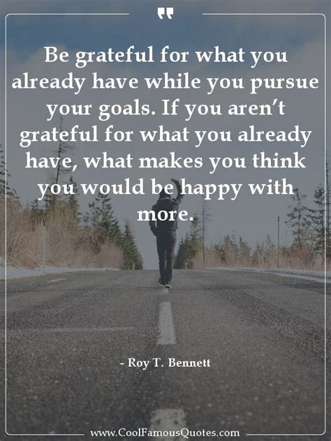 Be Grateful For What You Already Have While You Pursue Your Goals If