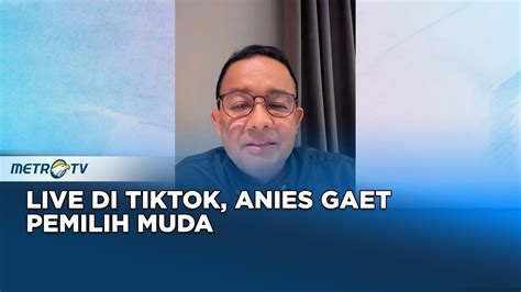 Berita Pemilu Live Tiktok Anies Baswedan Gaet Pemilih Muda YouTube