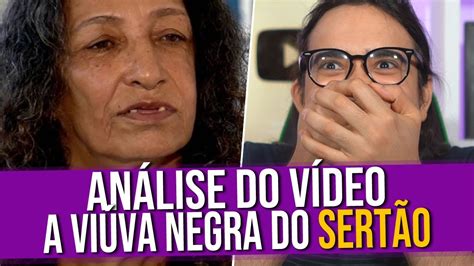 Análise De Vídeos A Viúva Negra Do Sertão Youtube