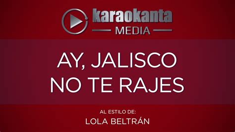 Karaokanta Lola Beltrán Ay Jalisco No Te Rajes Youtube