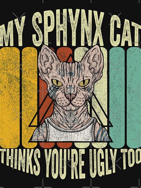 My Sphynx Cat Thinks Youre Ugly Too Funny Hairless Cat Saying T