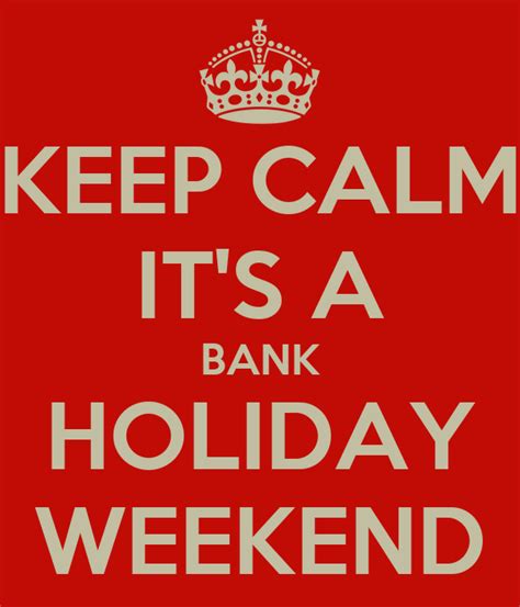 Keep Calm It S A Bank Holiday Weekend Keep Calm And Carry On Image