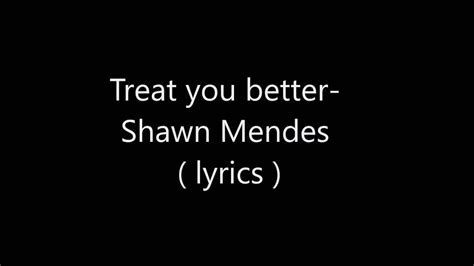 Treat You Better Shawn Mendes Lyrics Youtube