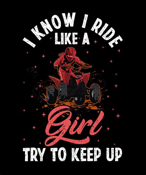 I Know I Ride Like Girl 4 Wheel Atv Quad Biker Digital Art By Florian Dold Art