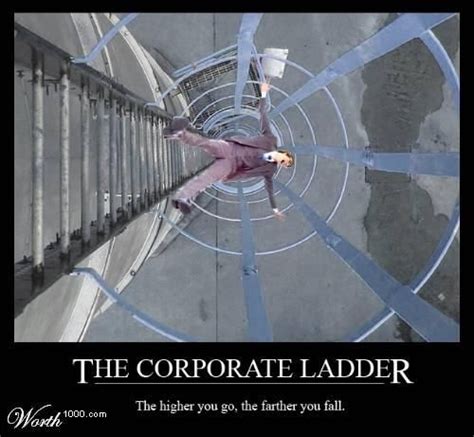 Corporate Ladder Memes Brighten Your Day Demotivational Posters