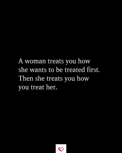 A Woman Treats You How She Wants To Be Treated First Treat Yourself