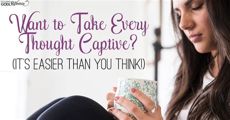 How To Take Every Thought Captive This Is Life Changing Take Every