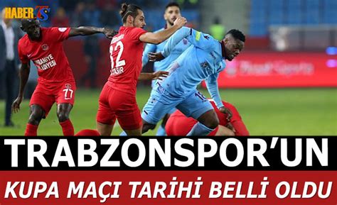 Trabzonspor un Kupa Maçı Tarihi Belli Oldu Trabzon Haber