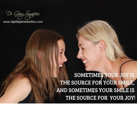 Sometimes Your Joy Is The Source For Your Smile And Sometimes Your Smile Is The Source For Your