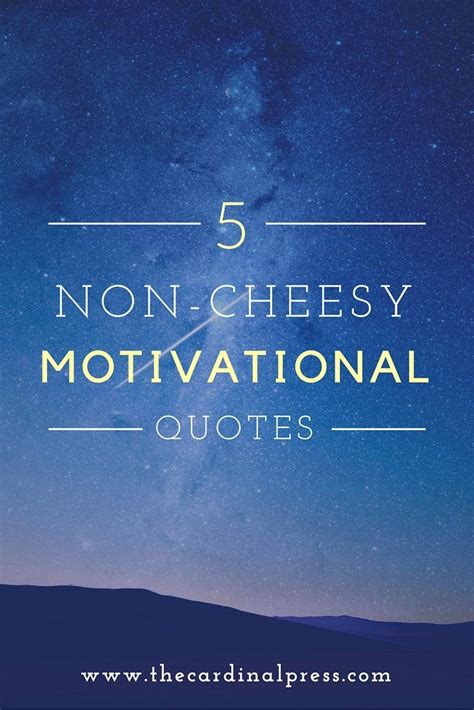 Non Cheesy Motivational Quotes Shortquotescc