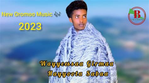 Wayesagirma Hayyoota Sabaa New Oromoo Music Official Video 2023