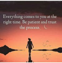 Everything comes back to you. Everything Comes to You at the Right Time Be Patient and ...