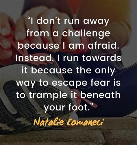 Quotes About Facing Challenges I Dont Run Away From A Challenge