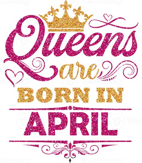 Queens Are Born In April 9902260 Png