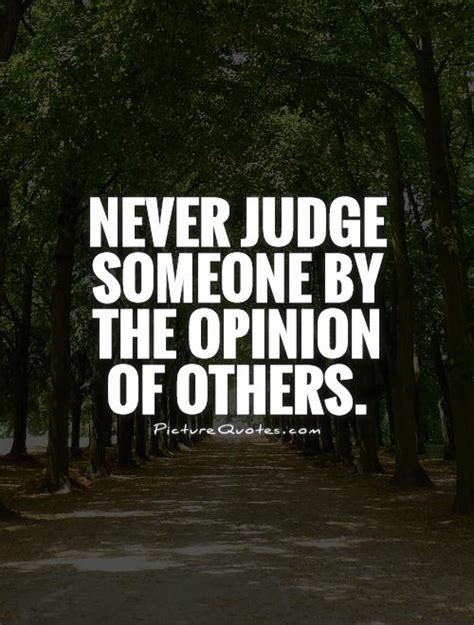 Never Judge Someone By The Opinion Of Others Picture Quotes