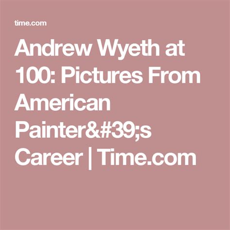 Andrew Wyeth At 100 And The Story Behind His Most Famous Painting