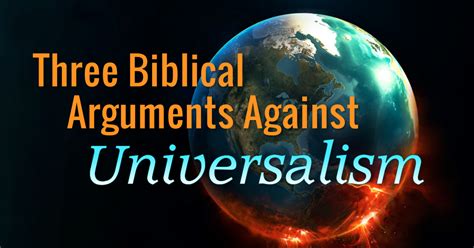 Three Biblical Arguments Against Universalism Rethinking Hell