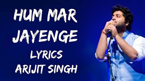 Hum Mar Jayenge Lyrics Arijit Singh And Tulsi Kumar Lyrical Video