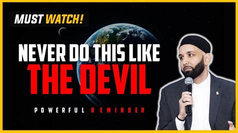 Never Do This Like The Devil Must Watch Omar Suleiman Youtube