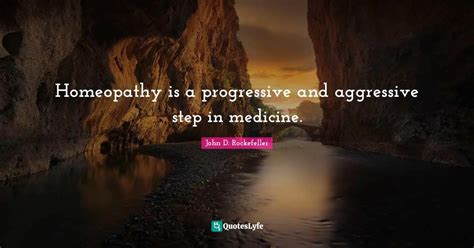 Homeopathy Is A Progressive And Aggressive Step In Medicine Quote
