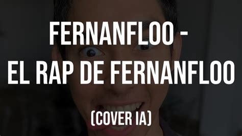 Fernanfloo Canta El Rap De Fernanfloo Cover Ia Youtube