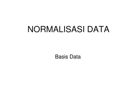 Ppt Normalisasi Data Powerpoint Presentation Free Download Id5601930