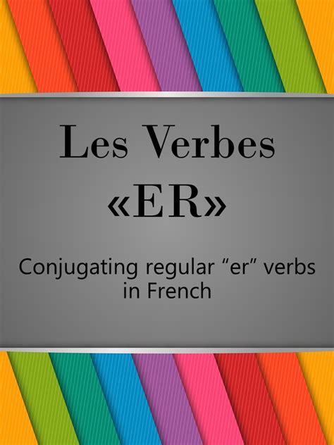 Les Verbes ER Conjugating French Er Verbs In Present Tense Made