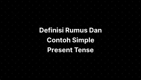 Definisi Rumus Dan Contoh Simple Present Tense Imagesee