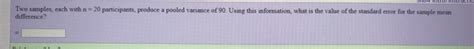 Solved Two Samples Each With N Participants Produce A Chegg Com