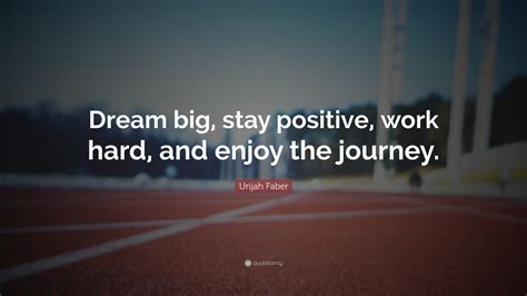 Urijah Faber Quote Dream Big Stay Positive Work Hard And Enjoy The