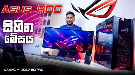 Dream Desk Ep 04 Asus Rog Gaming And 4k Video Editing Pc 🇱🇰 Youtube
