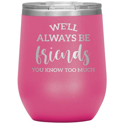 Well Always Be Friends You Know Too Much Laser Etched Etsy