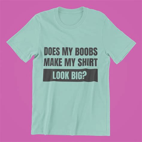Does My Boobs Make My Shirt Look Big Funny Quote Svg Cut File Etsy