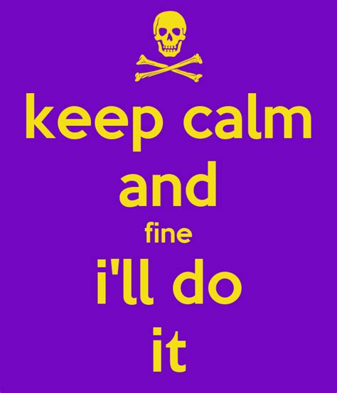 Keep Calm And Fine Ill Do It Keep Calm And Carry On Image Generator