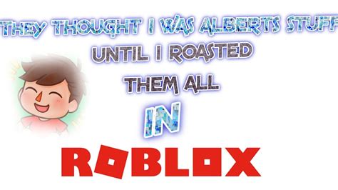 Maybe you would like to learn more about one of these? THEY THOUGHT I WAS ALBERTsSTUFF in ROBLOX (ROASTING PEOPLE AS A NOOB GIRL) - YouTube
