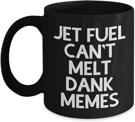 Jet Fuel Cant Melt Dank Memes Mug Home And Kitchen