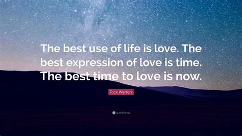 Rick Warren Quote The Best Use Of Life Is Love The Best Expression