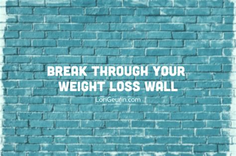 this article will help you learn how to break through your weight loss wall when you re trying
