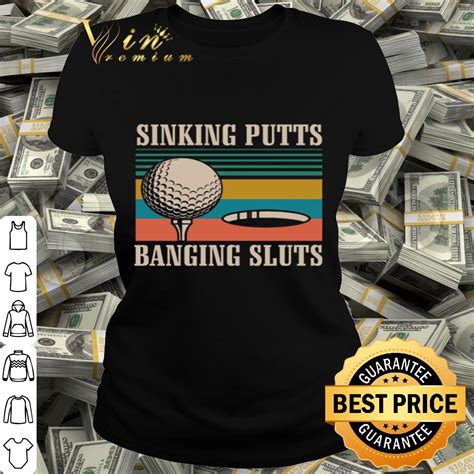 sinking putts banging sluts vintage version golf shirt hoodie sweater longsleeve t shirt