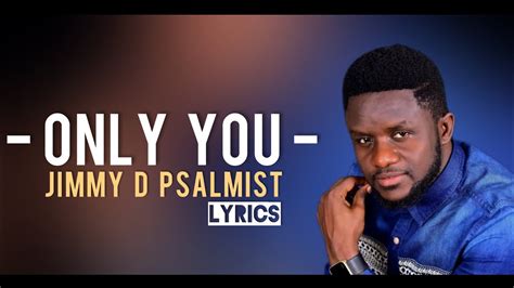 Jimmy D Psalmist Only You Official Lyrics Youtube